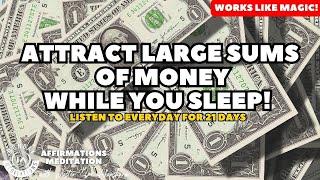 Fall Asleep to This to Attract LARGE SUMS of MONEY Affirmation Meditation [Listen for 21 Days!]