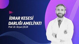 Prof. Dr. Orçun Çelik - İdrar Kesesi Darlığı Ameliyatı