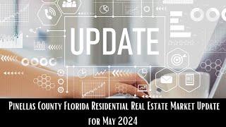 Pinellas County Florida Residential Real Estate Market Update May 2024 #pinellas #florida