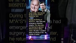 ALAN ALDA: THE HEART OF            M*A*S*H FROM A HOSPITAL BED.