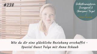 Wie du dir eine glückliche Beziehung erschaffst - Special Guest Folge mit Anna Schaub