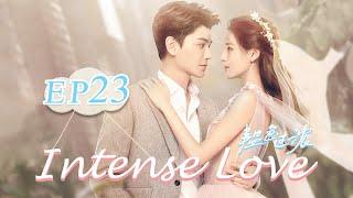 【ENG SUB】Intense Love EP23——Cast: Zhang Yuxi | Ding Yuxi【MangoTV English】