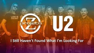 Banda Projeto Z - I Still Haven't Found What I'm Looking For - U2