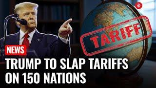 Trump to Set Tariffs for 150 Nations Unilaterally, India Readies Trade Response