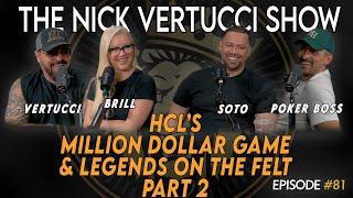 THE NICK VERTUCCI SHOW “HCL'S MILLION DOLLAR GAME AND LEGENDS ON THE FELT" #081 PART 2