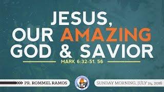 Jesus, Our Amazing God and Savior - Pr. Rommel Ramos