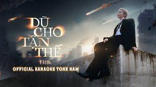 [KARAOKE TONE NAM] ERIK - 'Dù cho tận thế (vẫn yêu em)' | Instrumental/Beat gốc