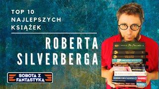 SOBOTA Z FANTASTYKĄ #15 - Top 10 najlepszych książek Roberta Silverberga