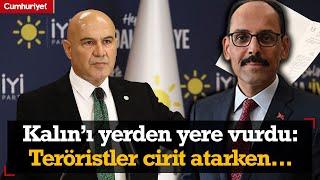 İYİ Partili Çömez MİT Başkanı İbrahim Kalın'ı yerden yere vurdu: Teröristler cirit atarken...