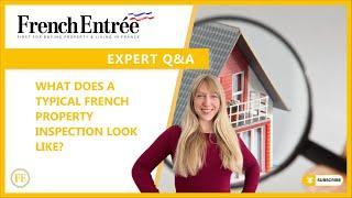 What does a typical French property inspection look like?