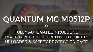 Quantum MG M0512P 4 Roll CNC Plate Bender with Automated Loader, Unloader and Safety Protection Cage