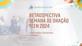 Retrospectiva  |  Semana de Oração Teen | Atravessando a Adolescencia com Cristo!