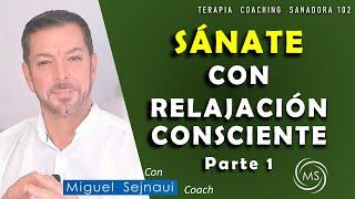 SÁNATE CON RELAJACIÓN CONSCIENTE PARTE   1   Terapia  Coaching Sanadora 102