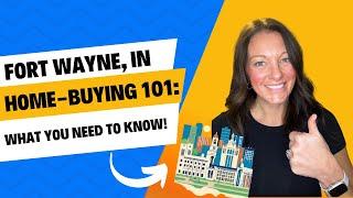 Fort Wayne Home Buying 101: What You NEED to Know Before You Buy!