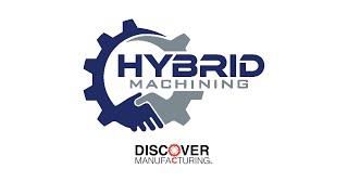 WMW! Discover Manufacturing Spotlight: Hybrid Machining