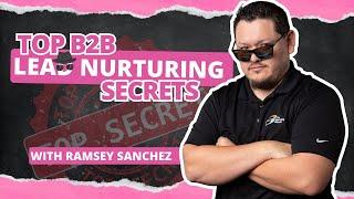 Top B2B Lead Nurturing Secrets with Ramsey Sanchez