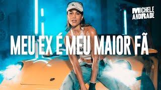 MEU EX É MEU MAIOR FÃ - Michele Andrade (Clipe Oficial)