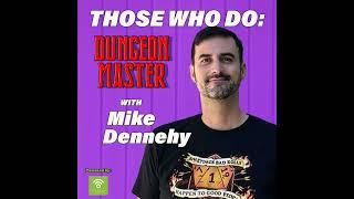 Those Who Do: Dungeon Master w/Mike Dennehy