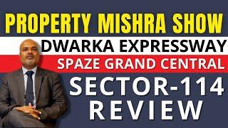 Dwarka Expressway : Sector 114 Spaze Grand Central Review | Property Mishra Show