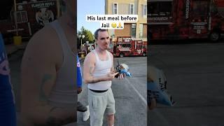 His last meal before Jail 