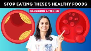 THESE 5 HEALTHY FOODS DAMAGING YOUR ARTERIES | HITANSHI