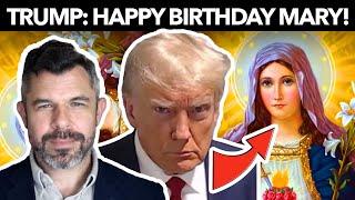 Trump Tweets HAPPY BIRTHDAY MARY! Catholic Momentum Dr. Taylor Marshall