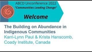 2022 ABCD Unconference: The Building on Abundance in Indigenous Communities with Karri-Lynn & Krista