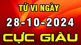 Tu Vi Hang Ngay 28-10-2024 Phú Quý Theo Chân Con Giáp Này Trúng Quả Cực Giàu Tiền Bạc Rủng Rỉnh