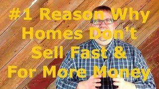 #1 Reason Why Homes Don't Sell Fast & For More Money