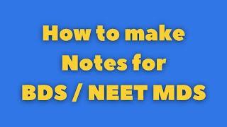 How to make notes for MBBS/BDS - NEET MDS/ INICET