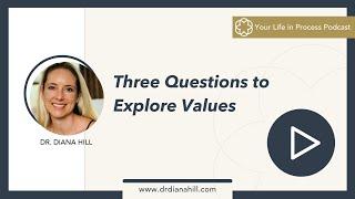 Episode #1, Part 2 with Dr. Diana Hill:  Three Questions to Explore Values