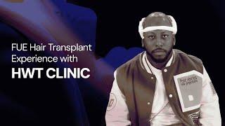 FUE Hair Transplant Experience with HWT Clinic