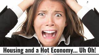 Housing and a Hot Economy... Uh Oh!