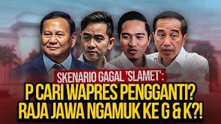 SKENARIO GAGAL 'SLAMET': P CARI WAPRES PENGGANTI? RAJA JAWA NGAMUK KE G & K?!