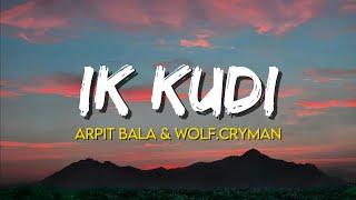 Ik Kudi - Arpit Bala & Wolf.Cryman | (Lyrics)