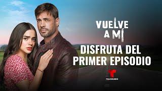 Primer episodio completo de Vuelve a Mí | Telemundo