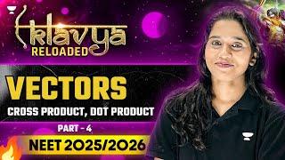 NEET 2025 Physics एकलव्य RELOADED Series: Vectors | Cross Product, Dot product | Part 4 | Preeti Mam