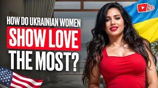 How Do Ukrainian Women Show Love The Most?