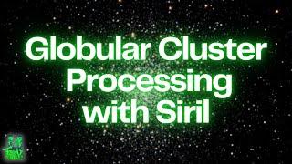 Unveil the Beauty of Globular Clusters: Siril Processing Tutorial