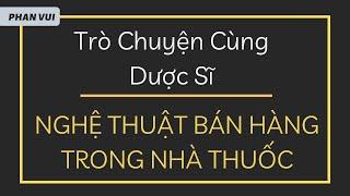 NGHỆ THUẬT BÁN HÀNG TRONG NHÀ THUỐC I PHAN VUI