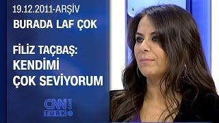 Filiz Taçbaş: Hülya Avşar kankam- Burada Laf Çok - Burada Laf Çok - 19.12.2011