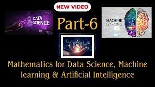 Mathematics for Data Science, Machine learning & Artificial Intelligence (Part 6)