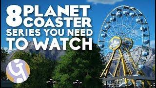 8 Planet Coaster Series You NEED To Watch!
