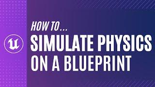 How do I Simulate Physics in a Blueprint in UE5?