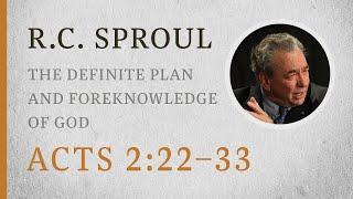 The Definite Plan and Foreknowledge of God (Acts 2:22–33) — A Sermon by R.C. Sproul
