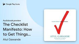 The Checklist Manifesto: How to Get Things… by Atul Gawande · Audiobook preview