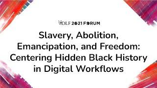 "Slavery, Abolition, Emancipation, and Freedom:" Centering Hidden Black History in Digital Workflows