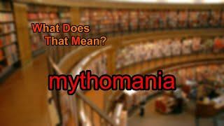 What does mythomania mean?