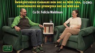 Învățăturile Cabalei din sec al XIII-lea, confirmate de științele sec al XXI-lea cu Felicia Waldman