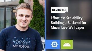 DevBytes - Effortless Scalability: Building a Backend for Muzei Live Wallpaper